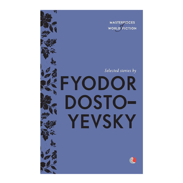 Masterpiece of World Fiction: Selected Stories by Fyodor Dostoyevsky