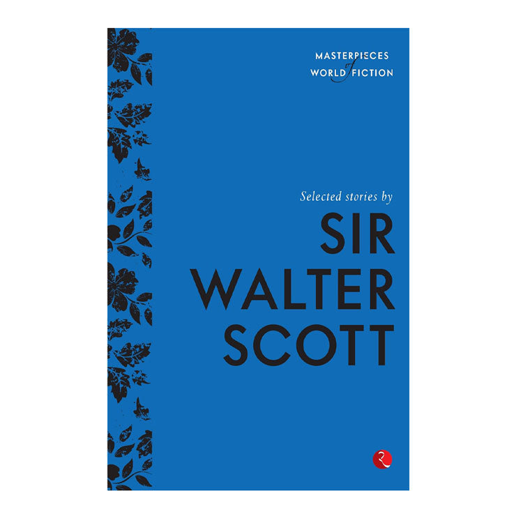 Masterpiece of World Fiction: Selected Stories by Sir Walter Scott