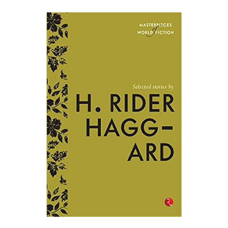 Masterpiece of World Fiction: Selected Stories by H Rider Haggard