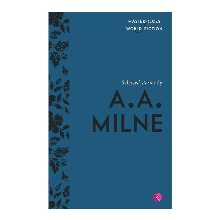 Masterpiece of World Fiction: Selected Stories by A.A. Milne