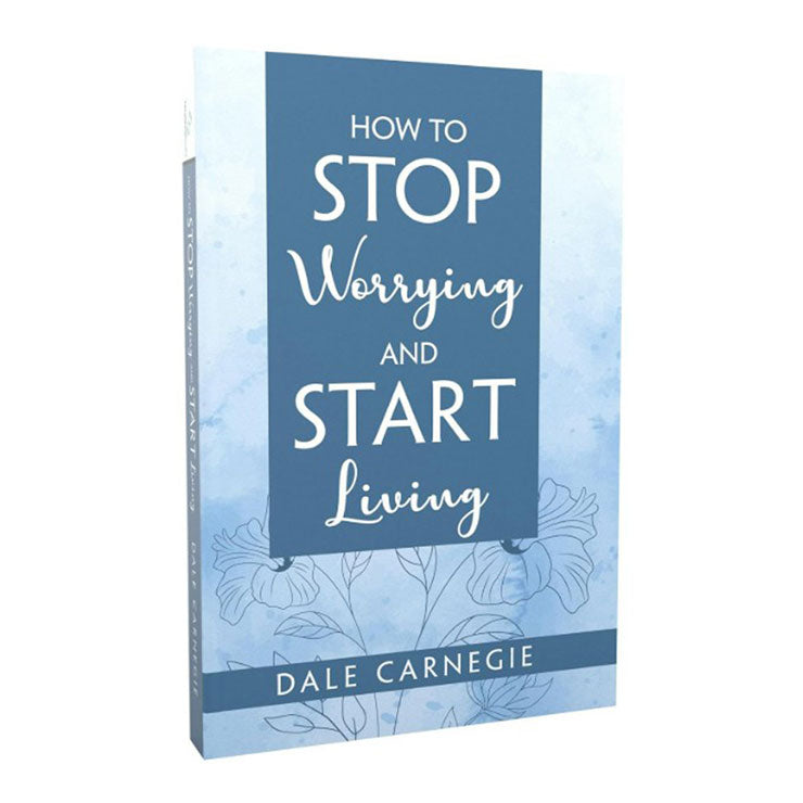 How to Stop Worrying & Start Living
