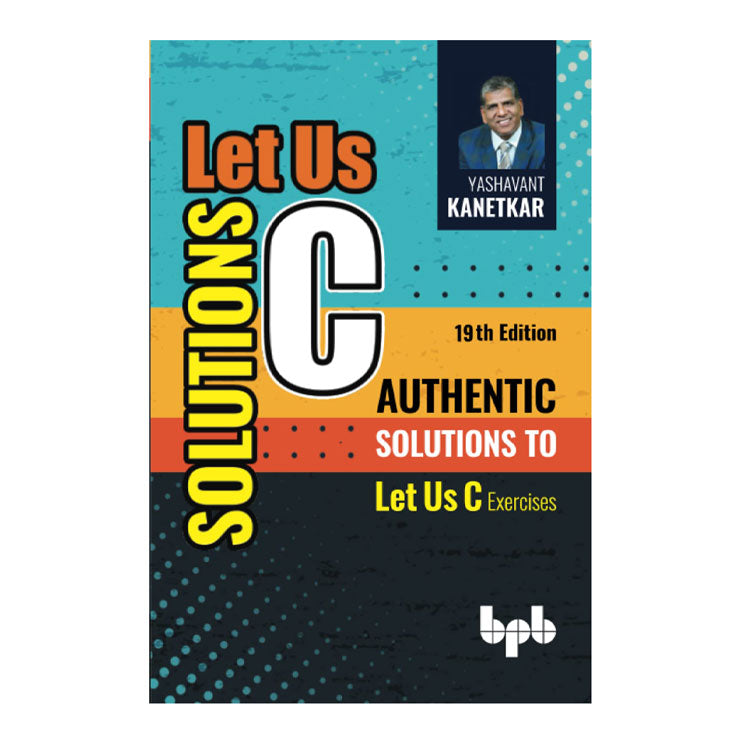 Let Us C Solutions: Authentic Solution to Let Us C Exercises by Yashavant Kanetkar - Trade Paperback