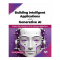 Building Intelligent Applications with Generative AI by Yattish Ramhorry - Trade Paperback
