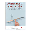 Unsettled Disruption by Juanacatalina Rodriguez - Non-Fiction - Careers & Success Techniques