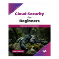 Cloud Security For Beginners: Exploring the Foundations by Sasa Kovacevic Trade Paperback