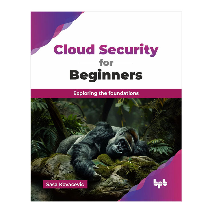 Cloud Security For Beginners: Exploring the Foundations by Sasa Kovacevic Trade Paperback