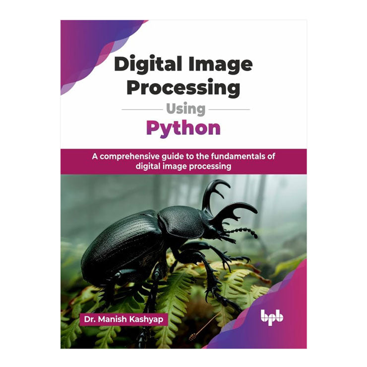 Digital Image Processing Using Python by Dr. Manish Kashyap - Trade Paperback