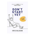 Don’t Start Yet by Iris Bloom - Trade Paperback - Non-Fiction - Self-Help