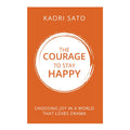 The Courage to Stay Happy by Kaori Sato - Trade Paperback - Non-Fiction - Self-Help
