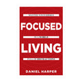 Focused Living by Daniel Harper - Trade Paperback - Non Fiction - Self-help Books