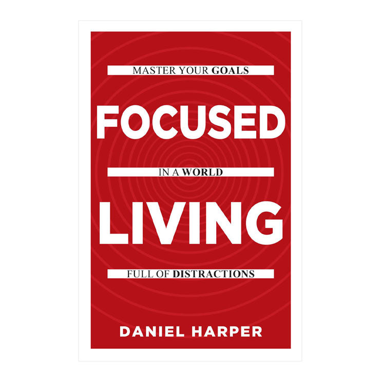 Focused Living by Daniel Harper - Trade Paperback - Non Fiction - Self-help Books