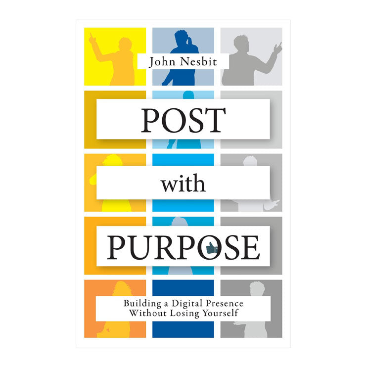 Post With Purpose: Building a Digital Presence Without Losing Yourself by John Nesbit
