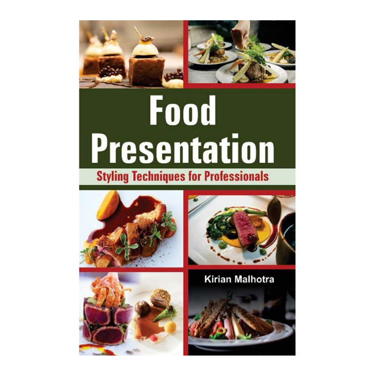 Food Presentation: Styling Techniques for Professionals by Kirian Malhotra - Trade Paperback