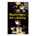 Mastering the Art of Baking by Aman Mittal - Trade Paperback - Culinary Books