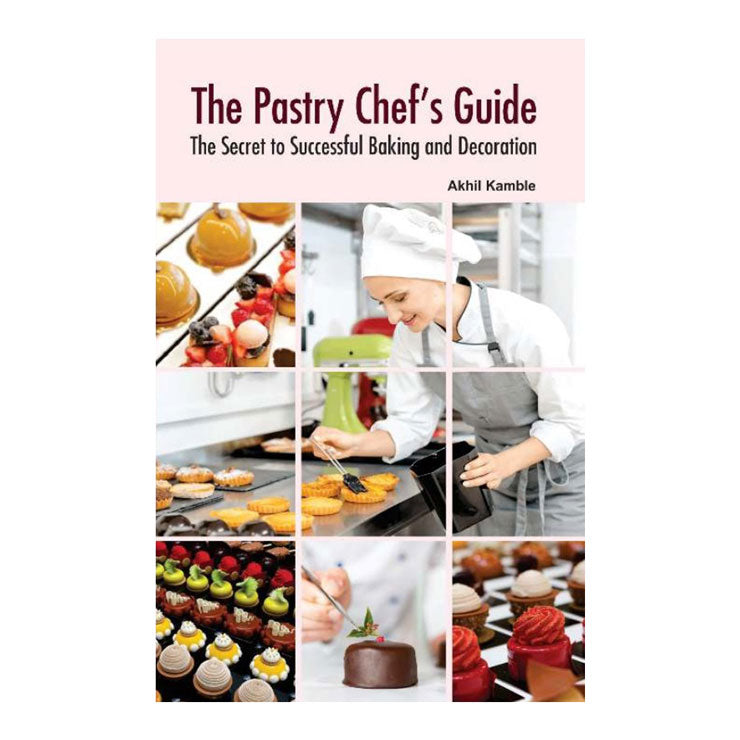 The Pastry Chef's Guide by Akhil Kamble - Trade Paperback - Culinary Books