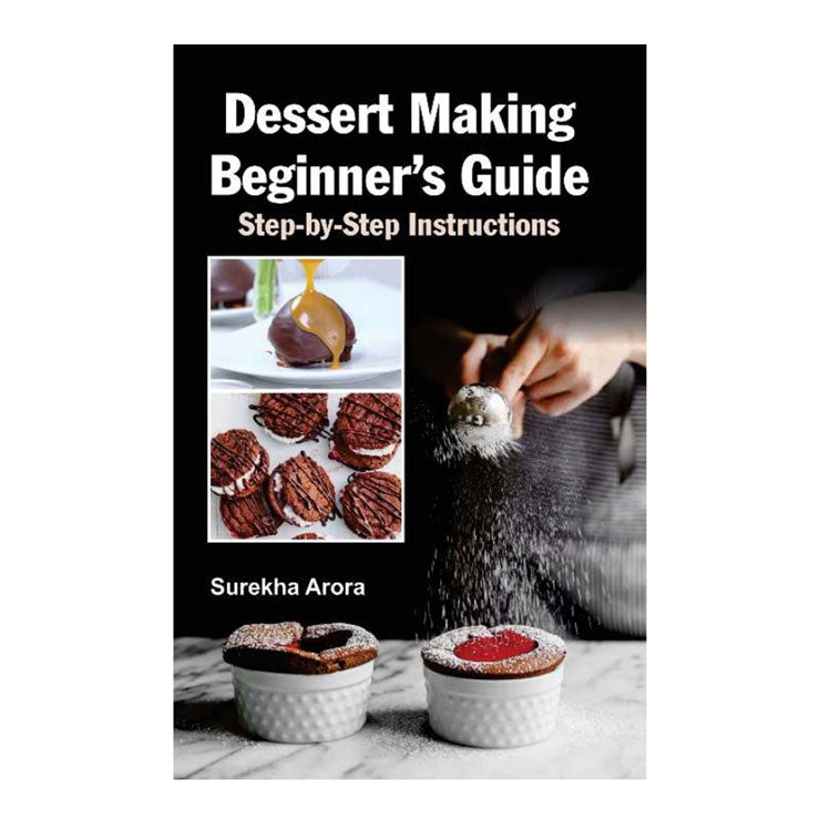 Dessert Making Beginner's Guide: Step-by-Step Instructions by Surekha Arora - Trade Paperback