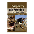 Carpentry and Framing: A Career Guide by Sohan Sharma - Trade Paperback - Vocational Books