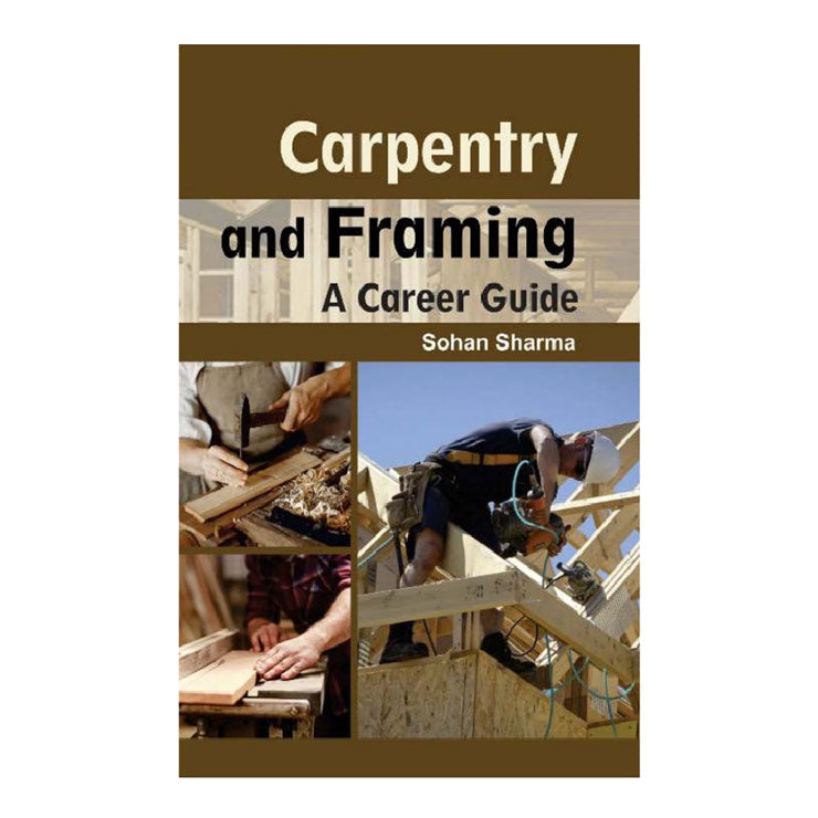 Carpentry and Framing: A Career Guide by Sohan Sharma - Trade Paperback - Vocational Books