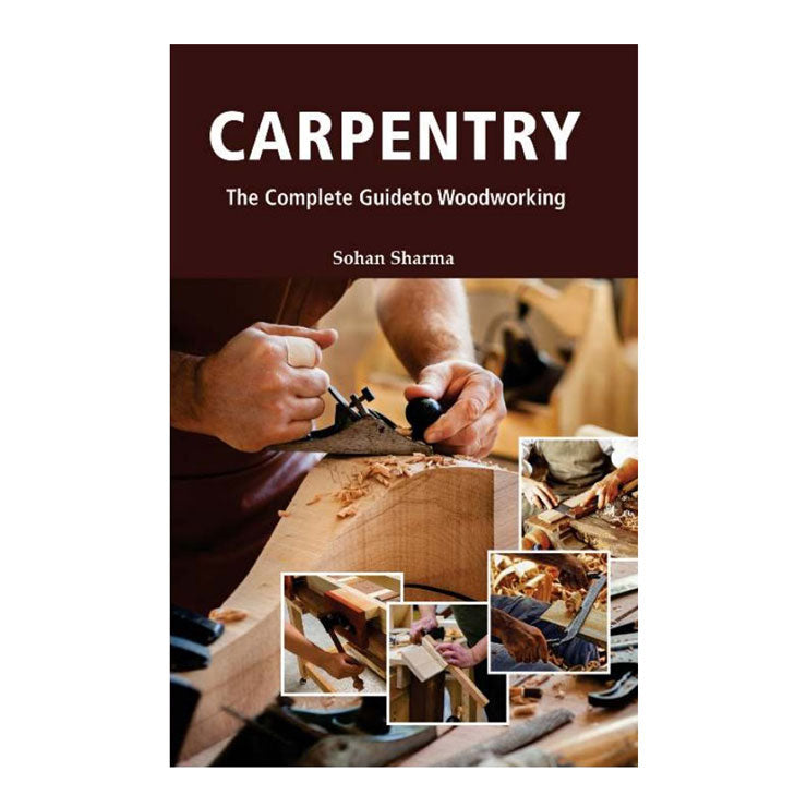 Carpentry: The Complete Guide to Woodworking by Sohan Sharma - Trade Paperback - Vocational Books
