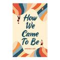 How We Came to Be by Andrea Dee - Trade Paperback - Contemporary Fiction