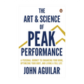 The Art and Science of Peak Performance by John Aguilar - Psychology & Self-Help