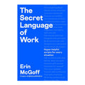 The Secret Language Of Work: Hyper-Helpful Scripts For Every Situation