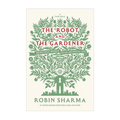 The Robot and The Gardener by Robin Sharma - Hardcover