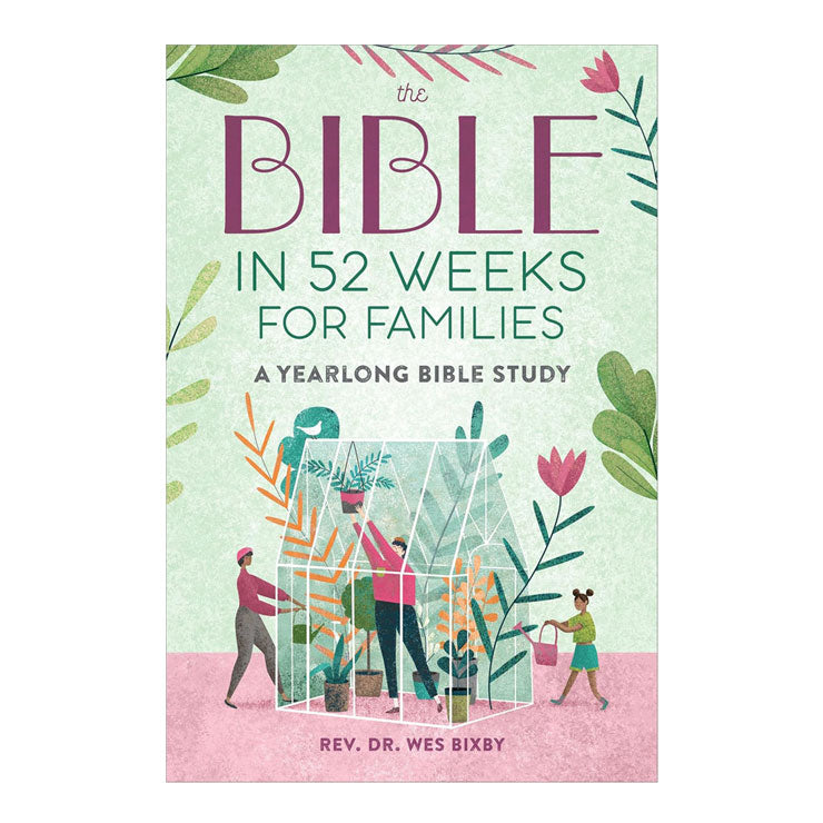 The Bible in 52 Weeks for Families: A Yearlong Bible Study by Wes Bixby - Trade Paperback