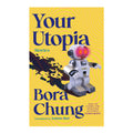 Your Utopia: Stories by Bora Chung - Trade Paperback